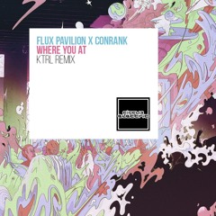 Flux Pavilion & Conrank - Where You At (KTRL Remix)