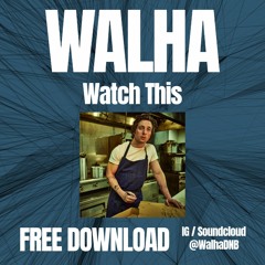 Walha - Watch This [FREEDOWNLOAD]