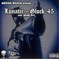 LUNATIC - GLOCK 45.