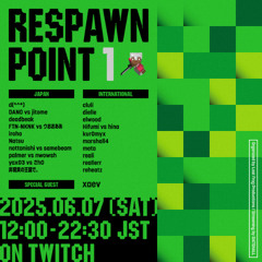 [up coming event] RESPAWN POINT 1 - 2025.06.07 (SAT) 12:00-22:30 [JST]