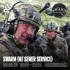 Swarm w/ Sewer Servuice - Aaja Channel 1 - 06 05 23