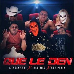 Que Le Den (Extended)-Dj Yelkrab x Alu Mix x Rey Pirin