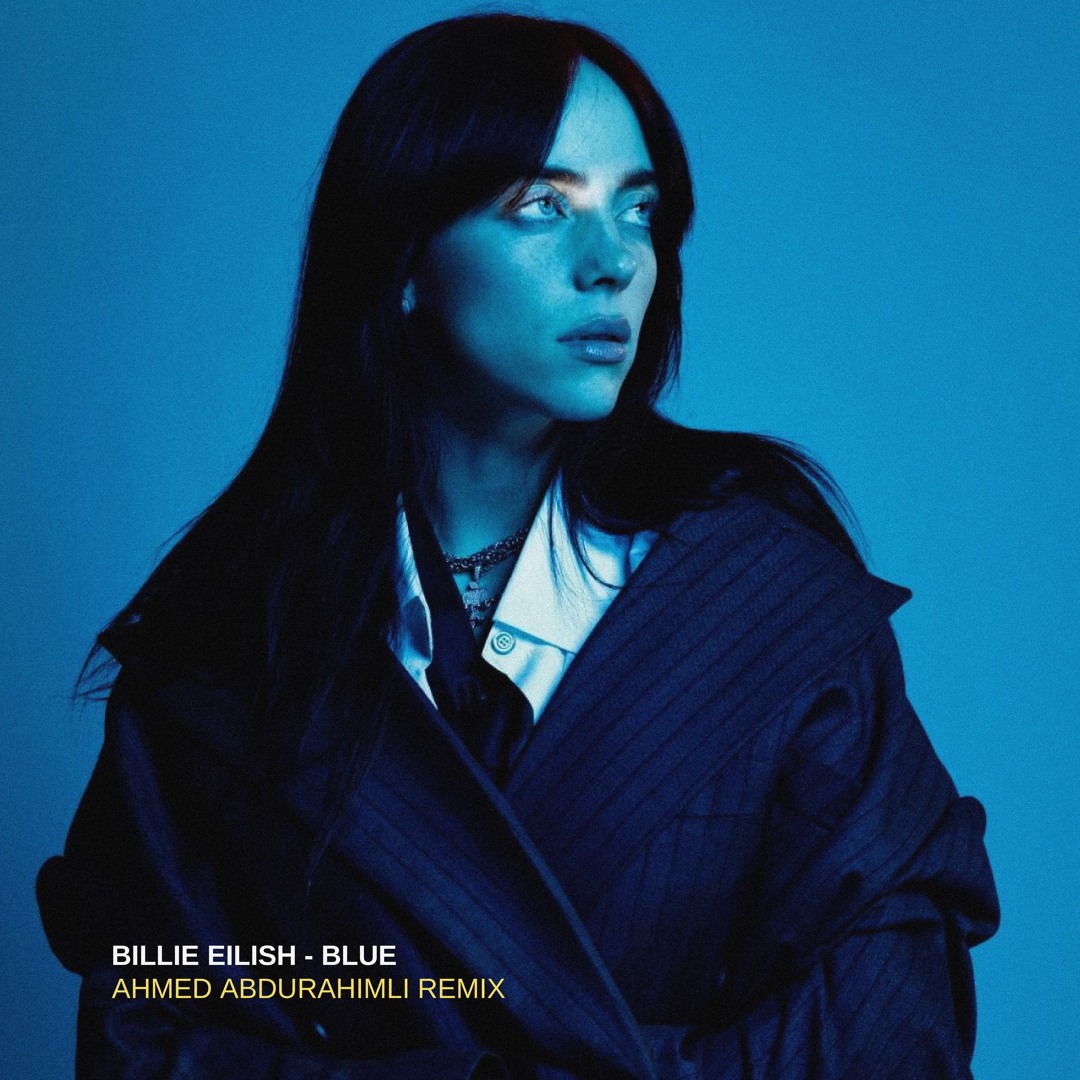Stream Billie Eilish - Blue (Ahmed Abdurahimli Remix) by Ahmed