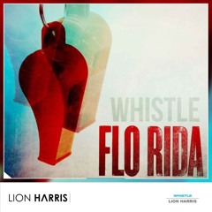 Flo Rida - Whistle (LION HARRIS Festival Mix) *BUY=FREE DOWNLOAD*