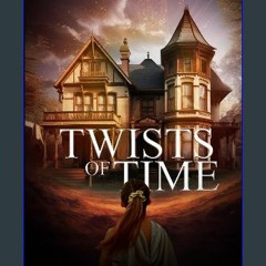 [Ebook] ⚡ Twists of Time Full Pdf