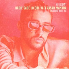 Bad Bunny - Nadie Sabe Lo Que Va A Pasar Mañana (MASHUP PACK)