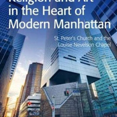 download PDF 🗸 Religion and Art in the Heart of Modern Manhattan: St. Peter’s Church