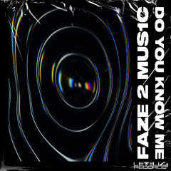 FAZE2MUS1C - Do You Know Me