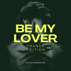 Be My Lover (Hyperactive Trance Edition)
