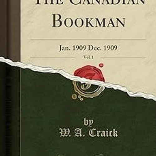 ❤PDF✔ The Canadian Bookman, Vol. 1: Jan. 1909 Dec. 1909 (Classic Reprint)