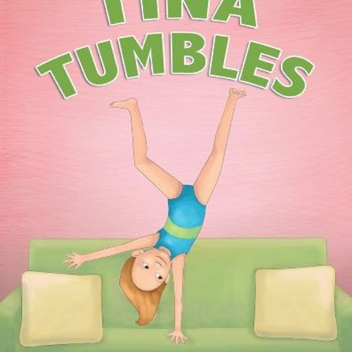 [Access] [EPUB KINDLE PDF EBOOK] Tina Tumbles by  Danielle Soucy Mills &  Kimberly Soderberg 💕