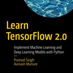 [Read] EBOOK 💕 Learn TensorFlow 2.0: Implement Machine Learning and Deep Learning Mo
