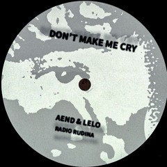 AEND & LELO - DON'T MAKE ME CRY