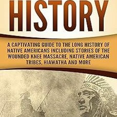 Native American History: A Captivating Guide to the Long History of Native Americans Including