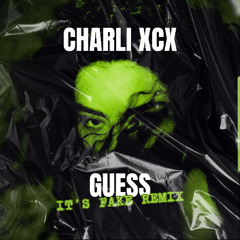 Charli xcx - Guess [IT'S FAKE Rave Edit]