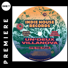 PREMIERE : UN*DEUX, Villanova - It's the Funk [Indie House Records]