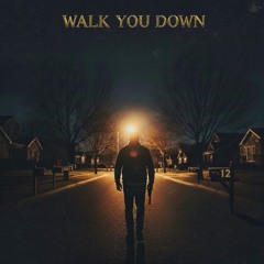 Walk You Down