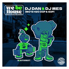 We Be House | Mo's H2O Dipp with DJ Mes and DJ Dan