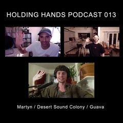 Holding Hands Records Podcast 013 - Martyn / Desert Sound Colony / Guava