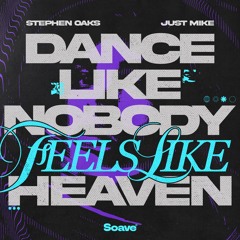 Stephen Oaks & Just Mike - Dance Like Nobody (Feels Like) Heaven