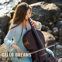 DJ AURM - Cello Dreams