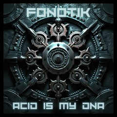 Fonotik - Acid Is My DNA