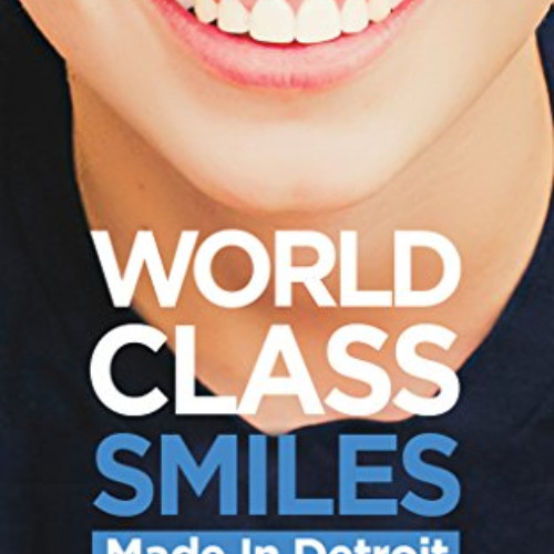 [FREE] PDF 📮 World Class Smiles, Made in Detroit: The Straight-Shooting Orthodontist