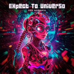 ✖ Dzp - Expect To Universo (Megamix) [FREEDOWNLOAD] ✖