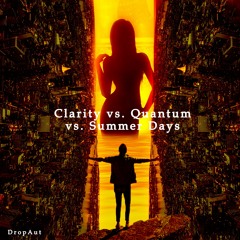 Clarity vs. Quantum vs. Summer Days [DropAUT-Mashup]