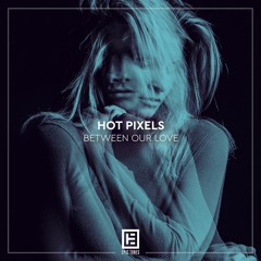 Hot Pixels - Between Our Love