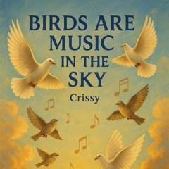 “Birds Are Music In The Sky”