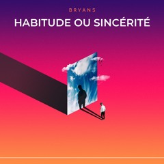 Bryans - Habitude ou Sincérité