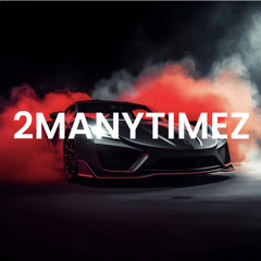 2MANYTIMEZ ft K