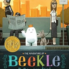 [Access] [EPUB KINDLE PDF EBOOK] The Adventures of Beekle: The Unimaginary Friend by  Dan Santat �