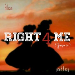 Bibao -Right 4 Me- Prod. Kazy