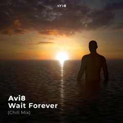 Avi8 - Wait Forever (Chill Mix)