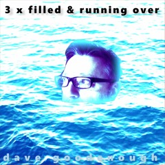 3 x Filled and Running Over