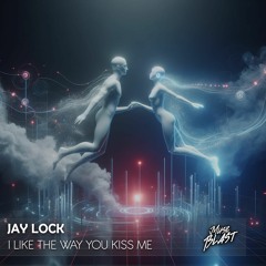 Jay Lock - I Like The Way You Kiss Me [Release]