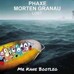 Phaxe & Morten Granau - Lost (Mr Kane Bootleg)