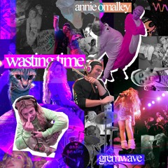 wasting time ft. annie omalley