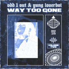 WAY TOO GONE VOL.2 FULL MIX (ODD 1 OUT x YUNG LOVERBOI)
