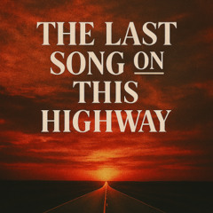 The Last Song on This Highway