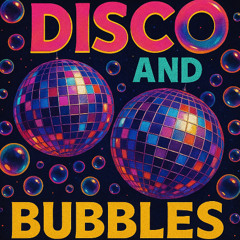 Disco & Bubbles