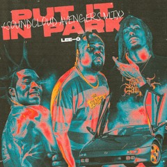 Put It In Park [Soundcloud Avengers Mix] ft. Playboi Carti and Lil Uzi Vert