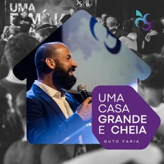 Pr. Guto Faria - Uma Casa Grande E Cheia
