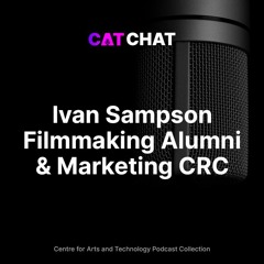 CAT Chat #20 - Ivan Filmmaking Alumni/Marketing Coordinator