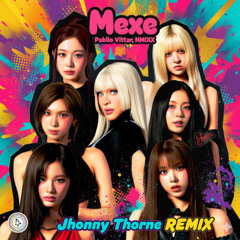 Mexe - Pabllo Vittar, NMIXX (JhonnyThorne PVT Remix)