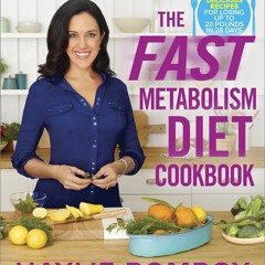 PDF KINDLE DOWNLOAD The Fast Metabolism Diet Cookbook: Eat Even More Food and Lo