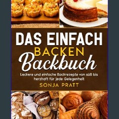 Read PDF 📕 Das einfach backen Backbuch: Leckere und einfache Backrezepte von süß bis herzhaft für