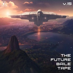 THE FUTURE BAILE TAPE VOL. 15 | (8/24/23)